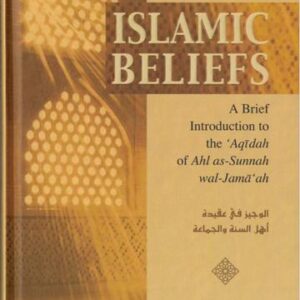 Islamic Beliefs: A Brief Introduction To The ‘Aqeedah of Ahl as-Sunnah wal-Jamâ‘ah