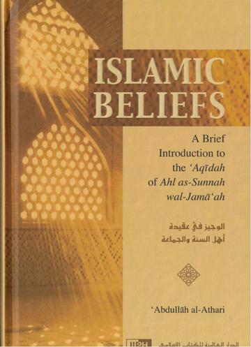 Islamic Beliefs: A Brief Introduction To The ‘Aqeedah of Ahl as-Sunnah wal-Jamâ‘ah
