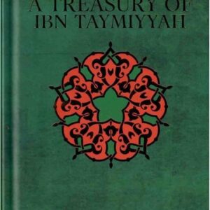 A Treasury of Ibn Taymiyyah: His Timeless Thought and Wisdom