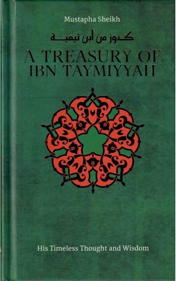 A Treasury of Ibn Taymiyyah: His Timeless Thought and Wisdom
