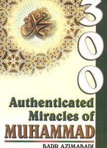 300 Authenticated Miracles Of Muhammad