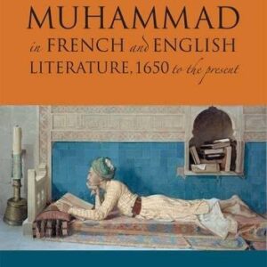 Prophet Muhammad In French And English Literature: 1650-Present