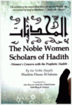 The Noble Women Scholars of Hadith - Women's Concern with The Prophetic Hadith