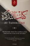 AT-TADHKIRAH (THE REMINDER ABOUT THE CONDITION OF THE DEAD & THE EVENTS OF THE HEREAFTER)