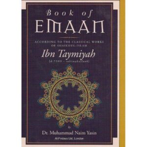Book of Emaan - According To The Classical Works Of Ibn Taymiyyah