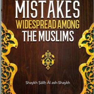Clarifying Common Mistakes Widespread Among The Muslims