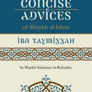 Explanation of the Concise Advices of Shaykh-ul-Islam Ibn Taymiyah