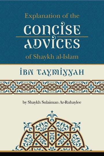 Explanation of the Concise Advices of Shaykh-ul-Islam Ibn Taymiyah