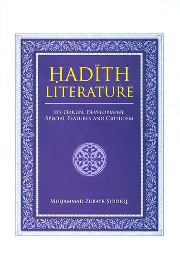 Hadith Literature: Its Orgin, Development, Features and Criticism