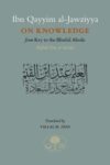 Ibn Qayyim Al-jawziyya On knowledge:from Key to the Blissful Abode (Miftah Dar al-Sa’ada)
