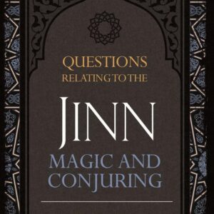 Questions Relating To The Jinn, Magic And Conjuring