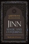 Questions Relating To The Jinn, Magic And Conjuring