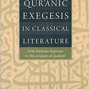 Qur'anic Exegesis in Classical Literature with particular reference to Abu al-Qasim al-Qushayri