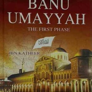 The Caliphate of Banu Umayyah The First Phase- From Al-Bidayah Wan-Nihayah