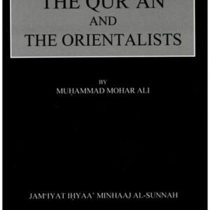 The Quran and the Orientalists : An Examination of their Main Theories and Assumptions