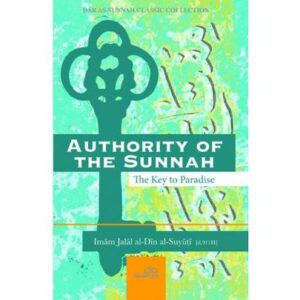 Authority of The Sunnah (The Key To Paradise)