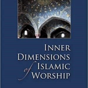 Inner Dimensions of Islamic Worship