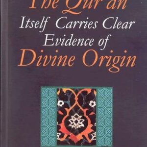 The Qur'an Itself Carries Clear Evidence of Divine Origin
